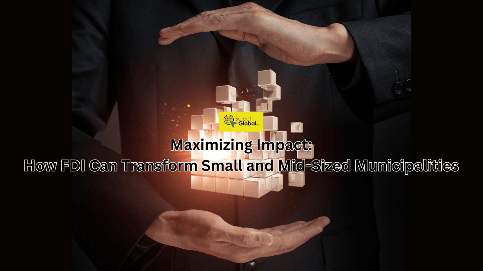 Maximizing Impact: How FDI Can Transform Small and Mid-Sized Municipalities